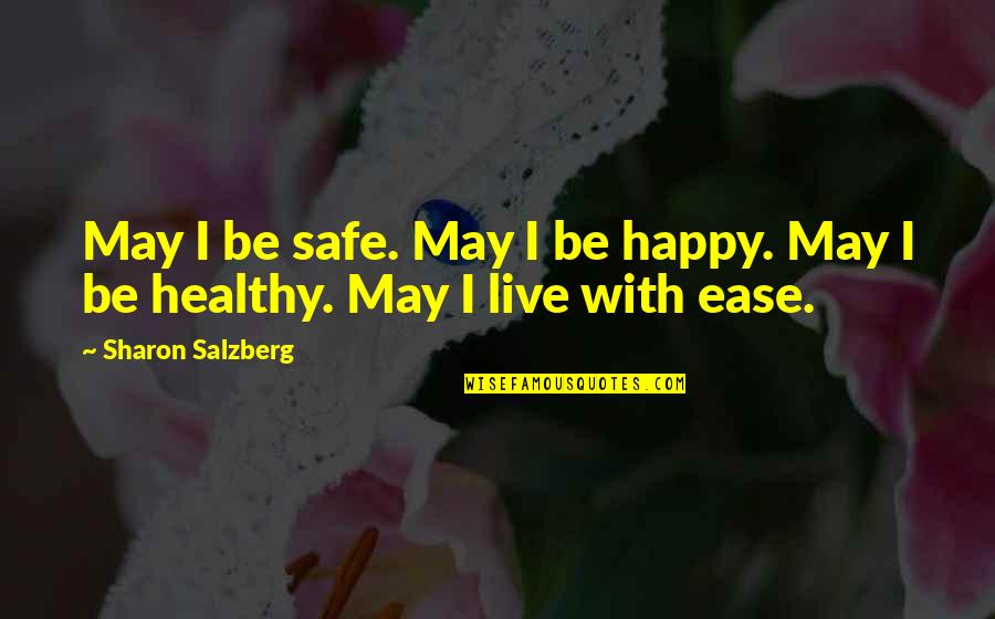 Safe And Happy Quotes By Sharon Salzberg: May I be safe. May I be happy.