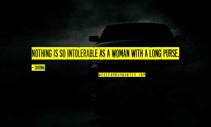 Safe And Sound Journey Quotes By Juvenal: Nothing is so intolerable as a woman with