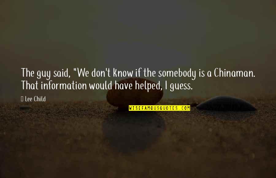 Safe And Sound Journey Quotes By Lee Child: The guy said, "We don't know if the