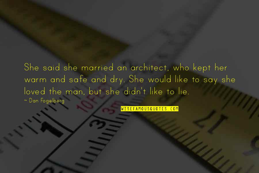 Safe And Warm Quotes By Dan Fogelberg: She said she married an architect, who kept