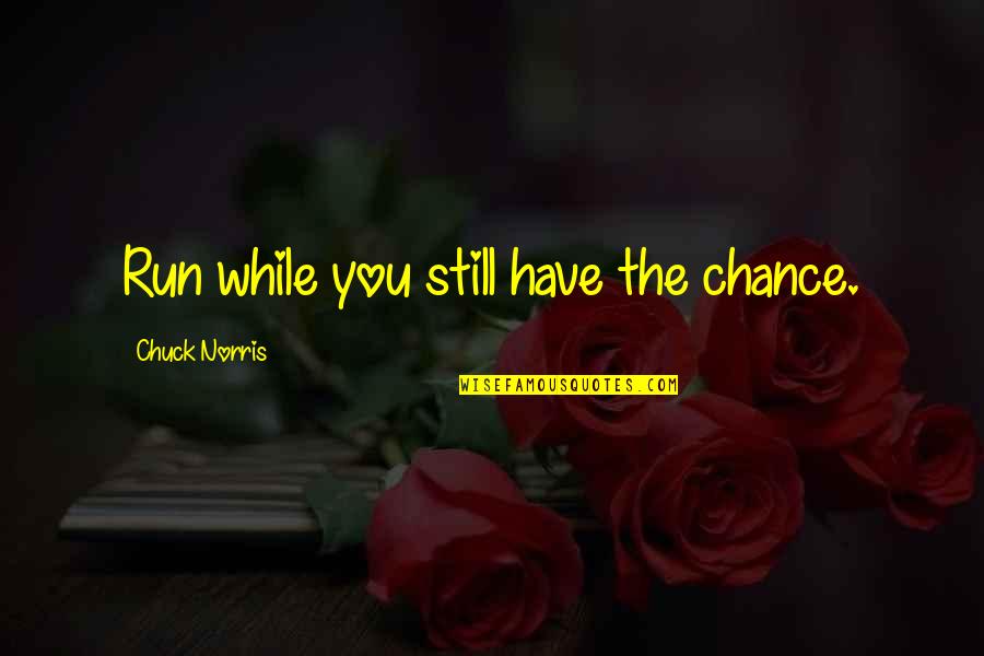 Safe As Houses Eric Walters Quotes By Chuck Norris: Run while you still have the chance.