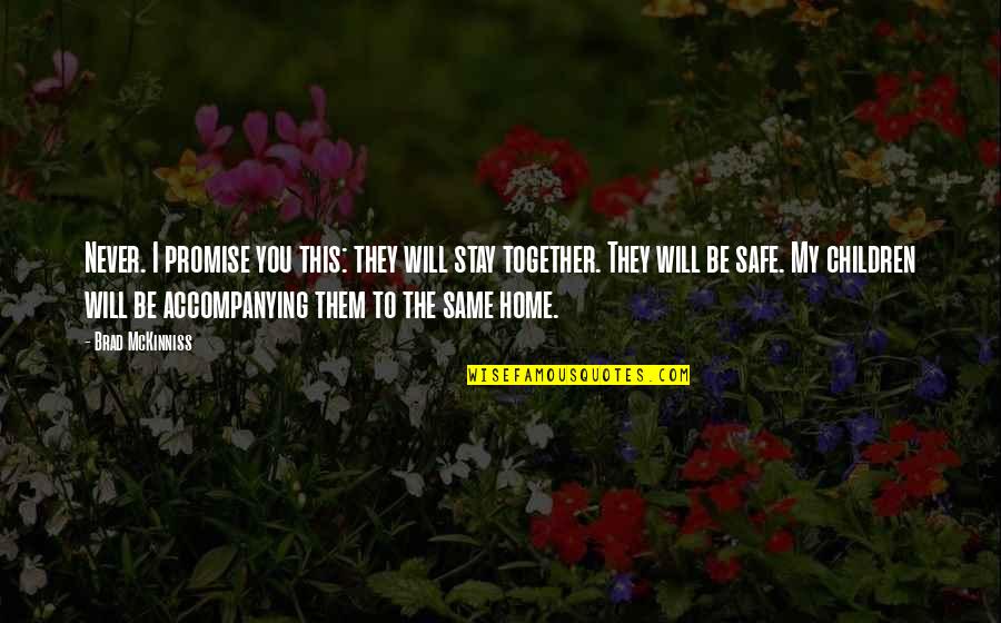 Safe At Home Quotes By Brad McKinniss: Never. I promise you this: they will stay