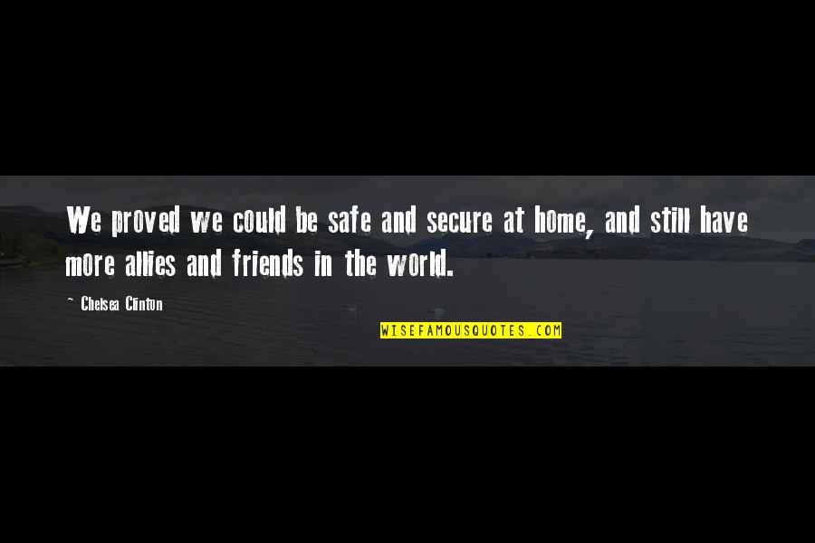 Safe At Home Quotes By Chelsea Clinton: We proved we could be safe and secure