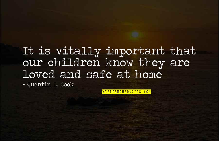 Safe At Home Quotes By Quentin L. Cook: It is vitally important that our children know