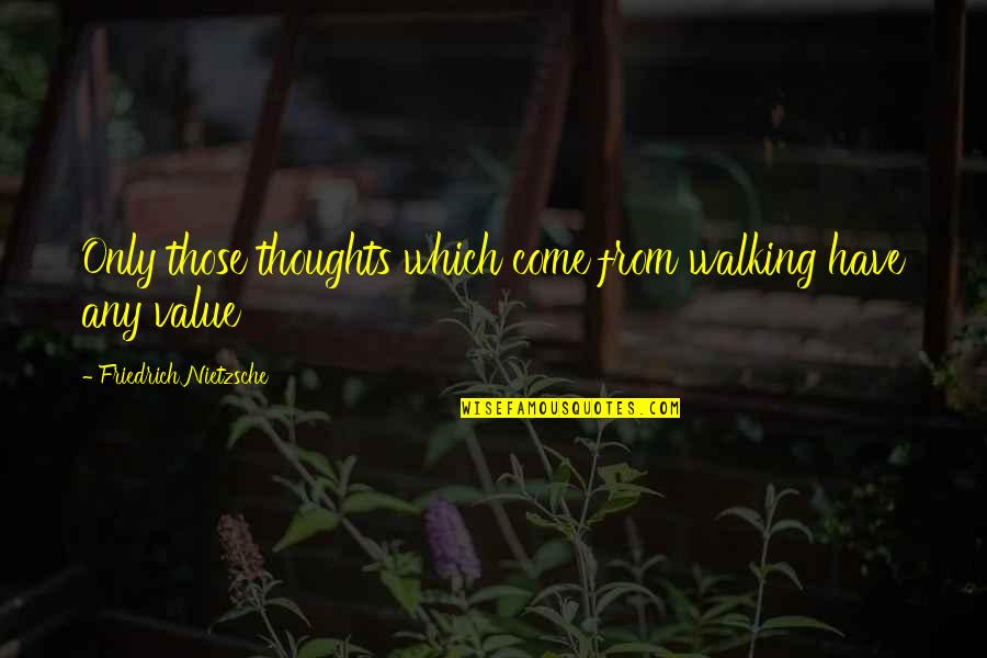 Safe Auto Free Quotes By Friedrich Nietzsche: Only those thoughts which come from walking have