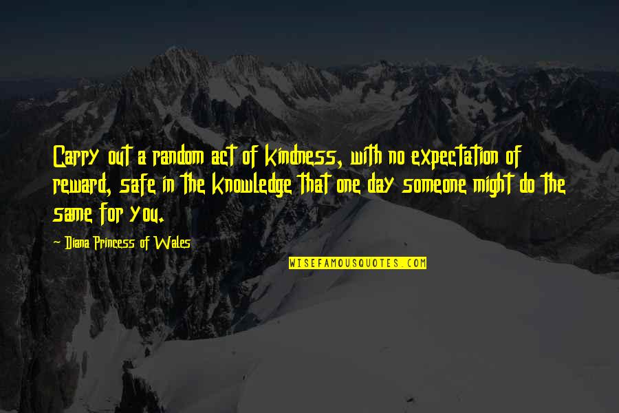 Safe Day Quotes By Diana Princess Of Wales: Carry out a random act of kindness, with
