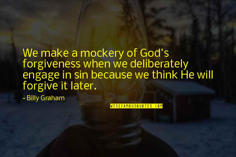 Safe Drinking Quotes By Billy Graham: We make a mockery of God's forgiveness when