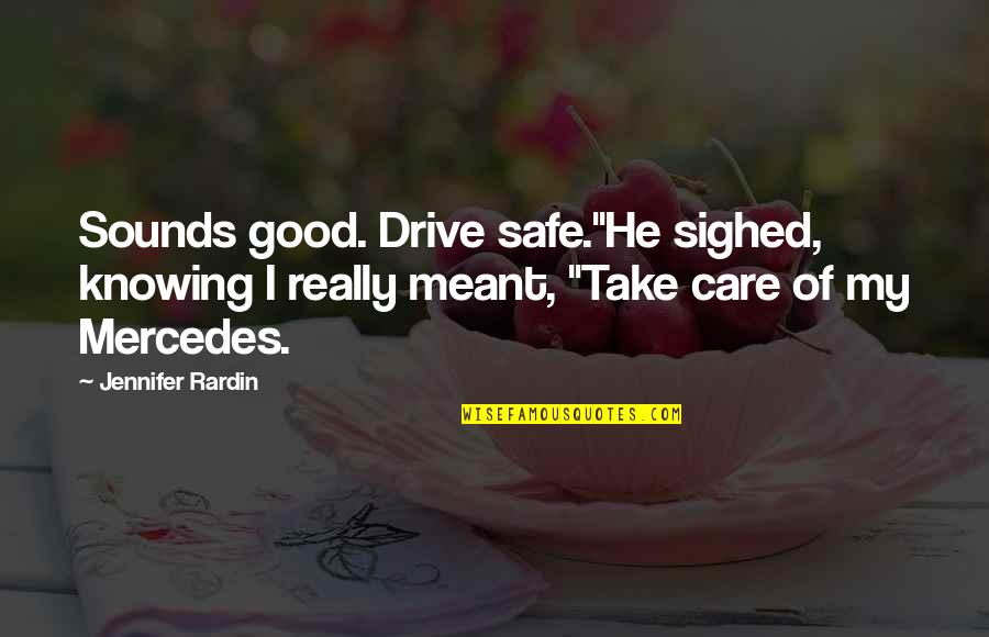 Safe Drive Quotes By Jennifer Rardin: Sounds good. Drive safe."He sighed, knowing I really