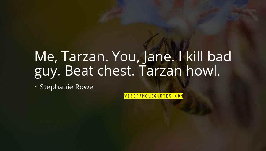 Safe Driving Funny Quotes By Stephanie Rowe: Me, Tarzan. You, Jane. I kill bad guy.