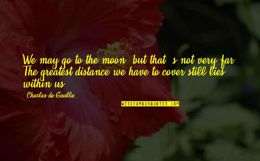 Safe Driving Quotes By Charles De Gaulle: We may go to the moon, but that'