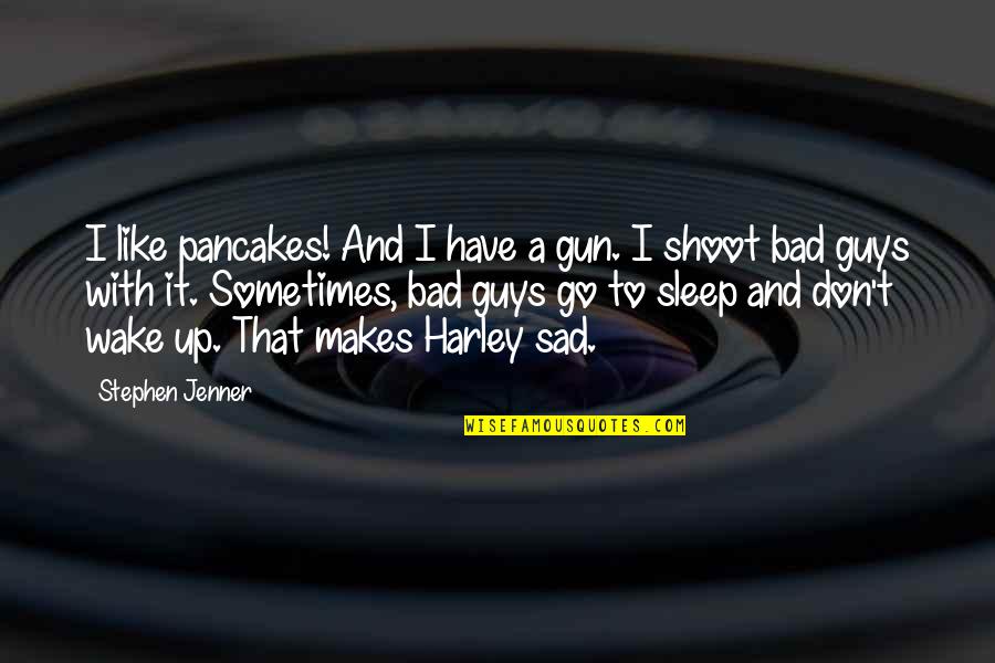 Safe Driving Quotes By Stephen Jenner: I like pancakes! And I have a gun.