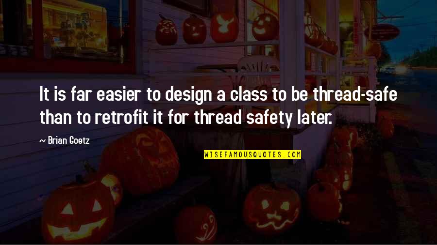 Safe Framework Quotes By Brian Goetz: It is far easier to design a class