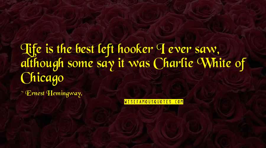 Safe Framework Quotes By Ernest Hemingway,: Life is the best left hooker I ever Safe Framework Quotes By Ernest Hemingway,: Life is the best left hooker I ever