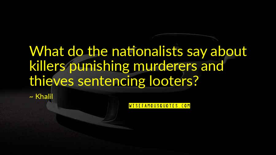 Safe Halloween Quotes By Khalil: What do the nationalists say about killers punishing