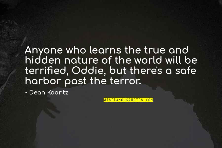 Safe Harbor Quotes By Dean Koontz: Anyone who learns the true and hidden nature