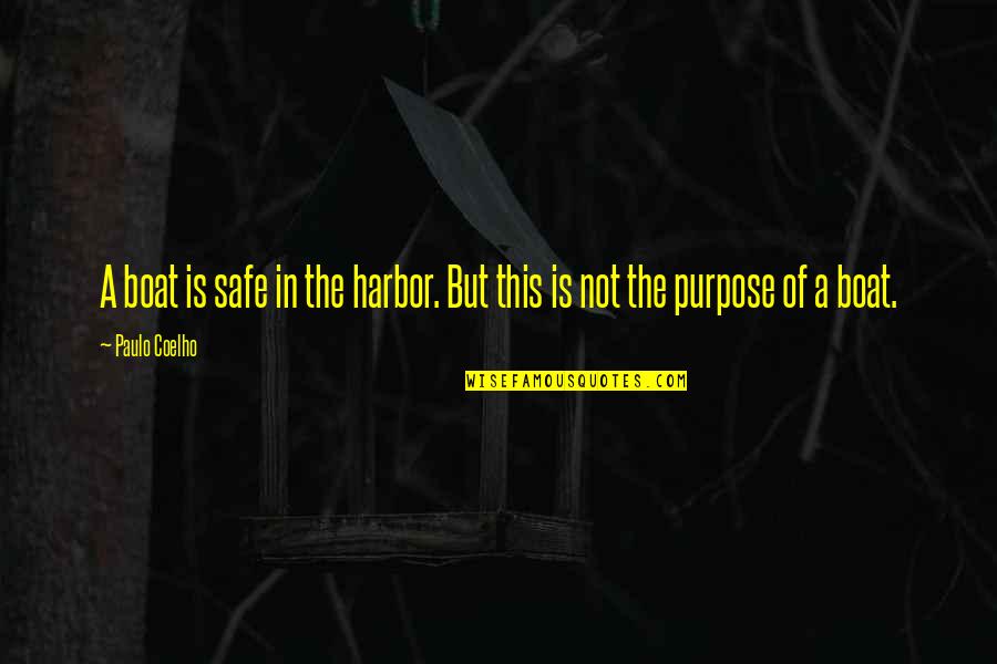 Safe Harbor Quotes By Paulo Coelho: A boat is safe in the harbor. But