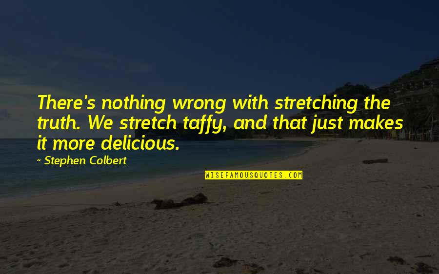 Safe Haven Book Quotes By Stephen Colbert: There's nothing wrong with stretching the truth. We Safe Haven Book Quotes By Stephen Colbert: There's nothing wrong with stretching the truth. We