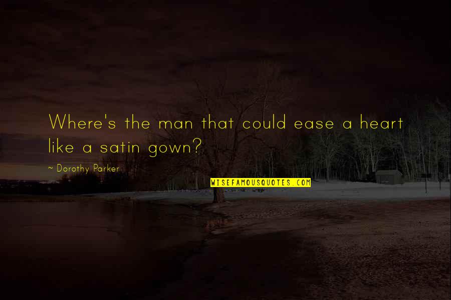 Safe Haven Love Quotes By Dorothy Parker: Where's the man that could ease a heart