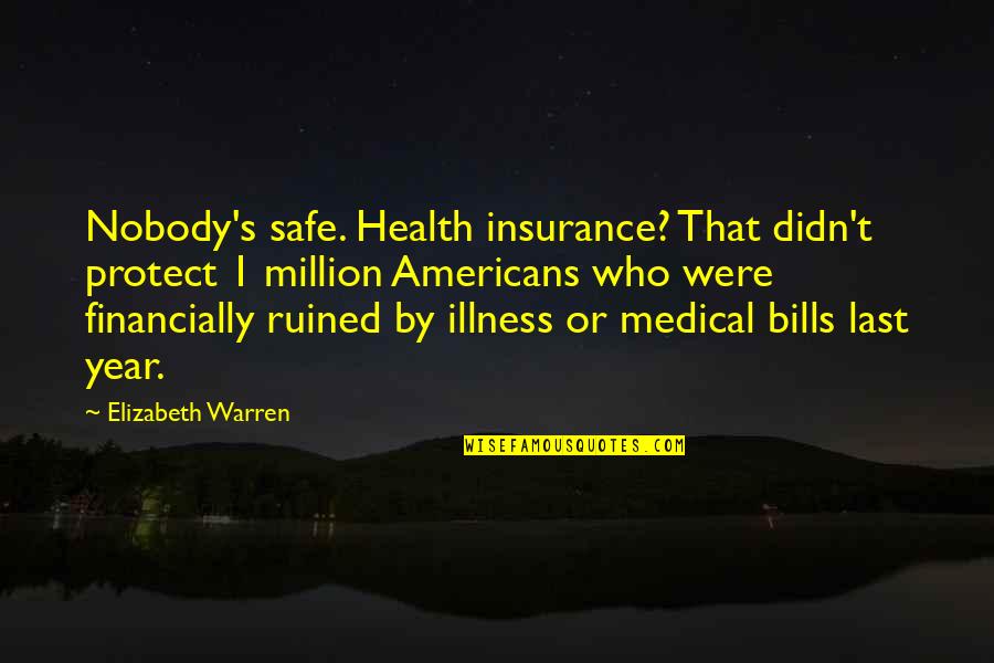 Safe Health Quotes By Elizabeth Warren: Nobody's safe. Health insurance? That didn't protect 1