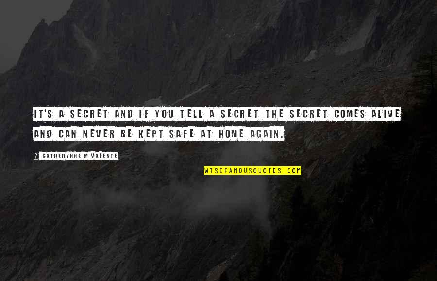 Safe Home Quotes By Catherynne M Valente: It's a secret and if you tell a Safe Home Quotes By Catherynne M Valente: It's a secret and if you tell a
