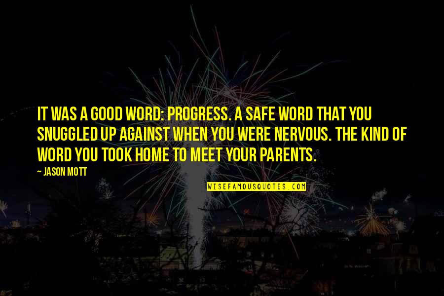 Safe Home Quotes By Jason Mott: It was a good word: progress. A safe Safe Home Quotes By Jason Mott: It was a good word: progress. A safe