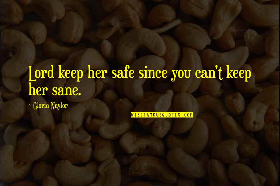 Safe House 2012 Quotes By Gloria Naylor: Lord keep her safe since you can't keep