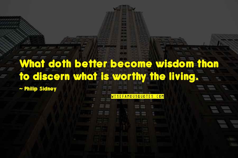 Safe House 2012 Quotes By Philip Sidney: What doth better become wisdom than to discern
