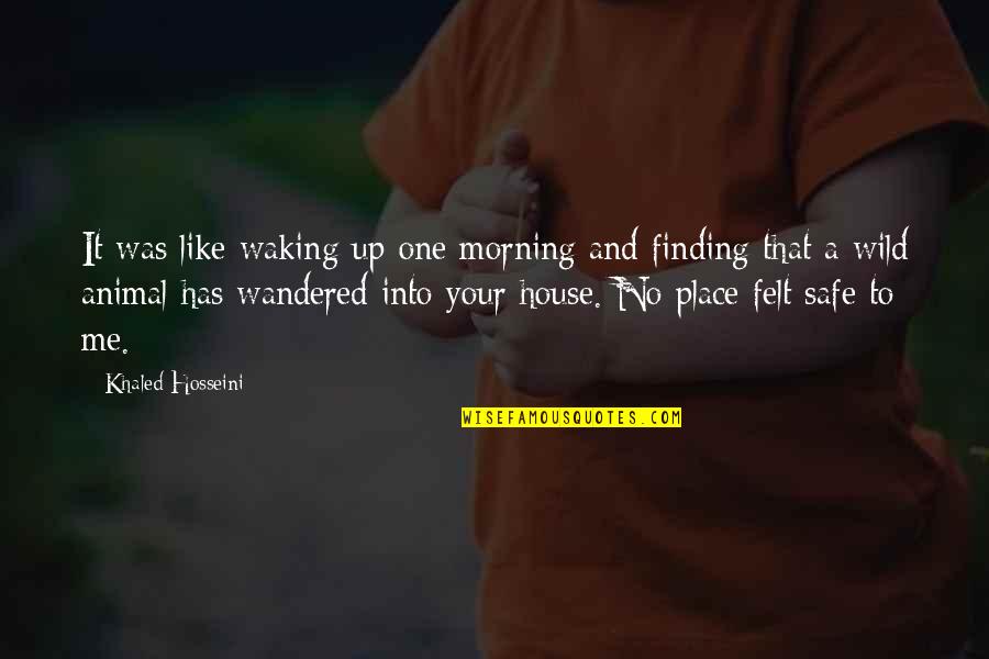 Safe House Quotes By Khaled Hosseini: It was like waking up one morning and