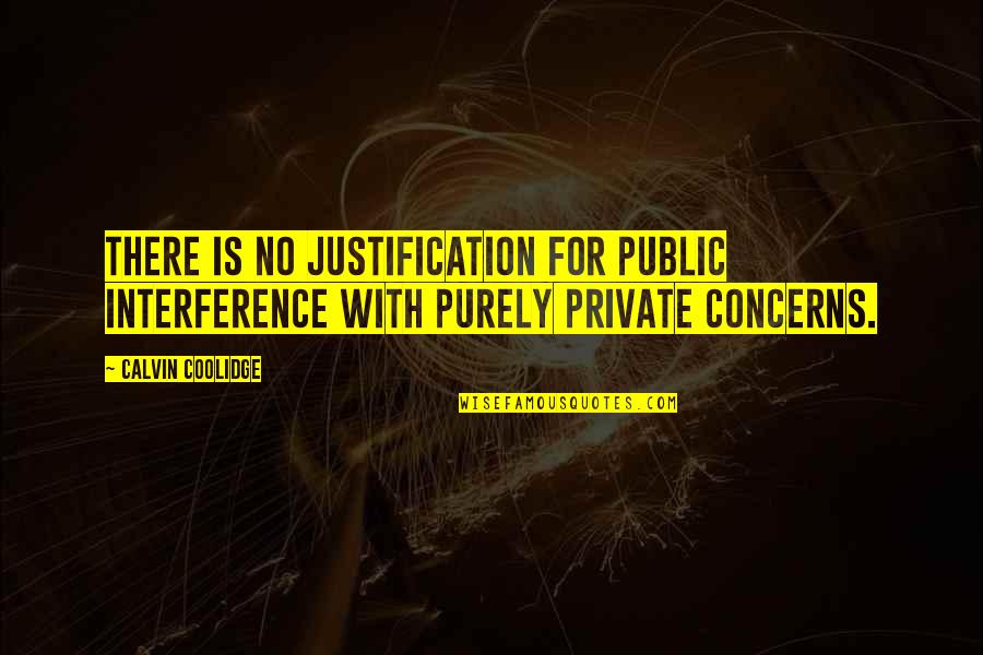 Safe Internet Quotes By Calvin Coolidge: There is no justification for public interference with