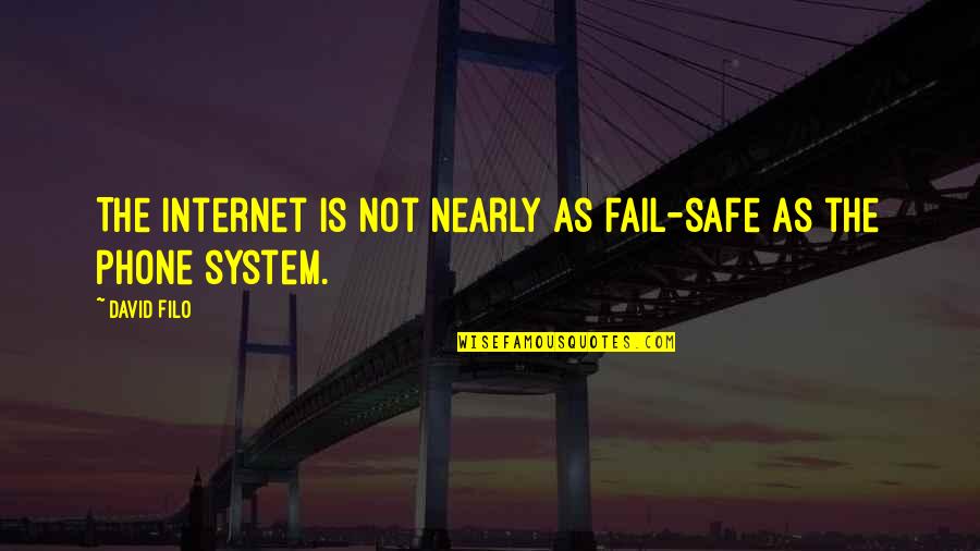 Safe Internet Quotes By David Filo: The Internet is not nearly as fail-safe as