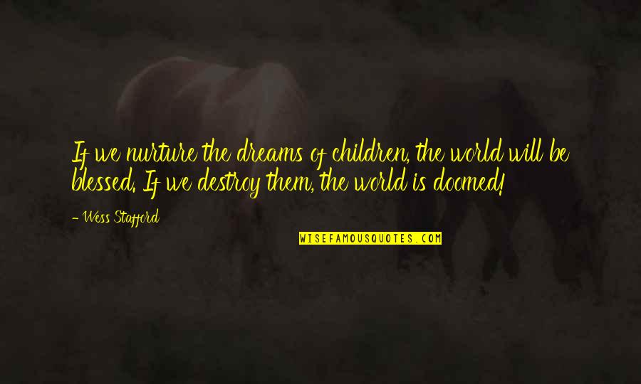 Safe Journey Back Home Quotes By Wess Stafford: If we nurture the dreams of children, the Safe Journey Back Home Quotes By Wess Stafford: If we nurture the dreams of children, the