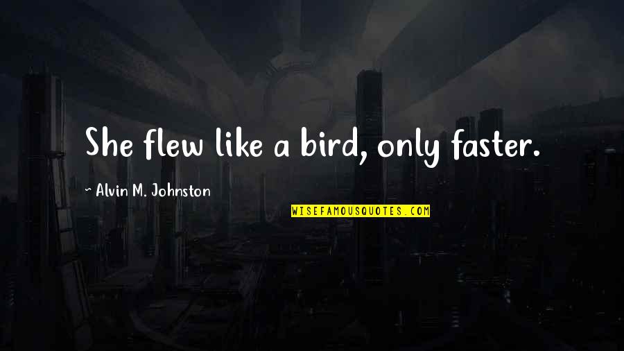 Safe Journey Christian Quotes By Alvin M. Johnston: She flew like a bird, only faster.