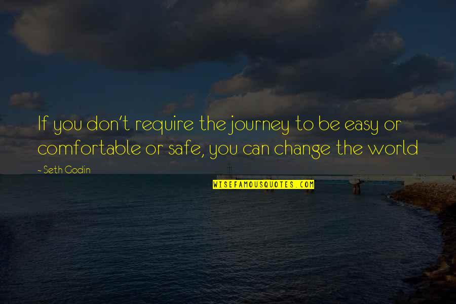 Safe Journey Quotes By Seth Godin: If you don't require the journey to be Safe Journey Quotes By Seth Godin: If you don't require the journey to be