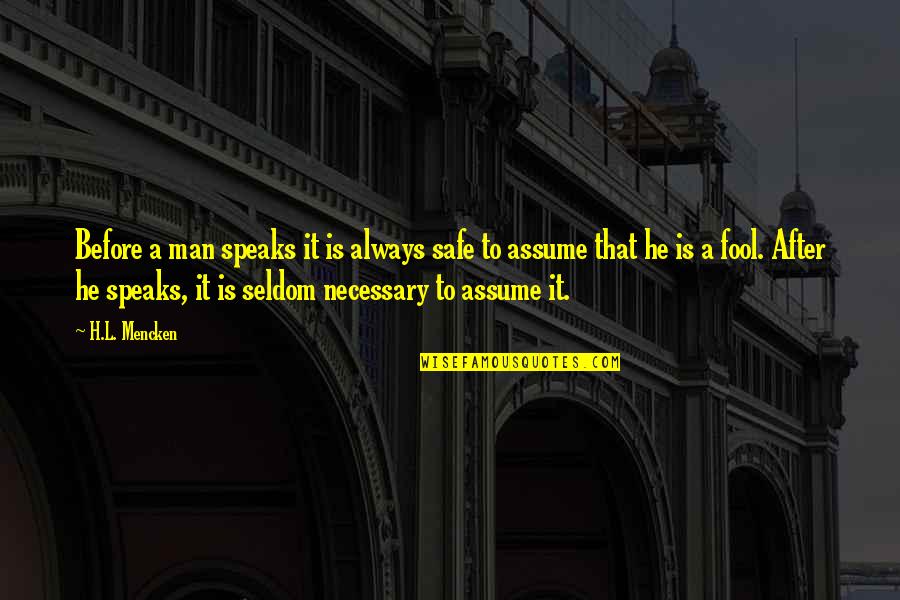 Safe Man Quotes By H.L. Mencken: Before a man speaks it is always safe Safe Man Quotes By H.L. Mencken: Before a man speaks it is always safe