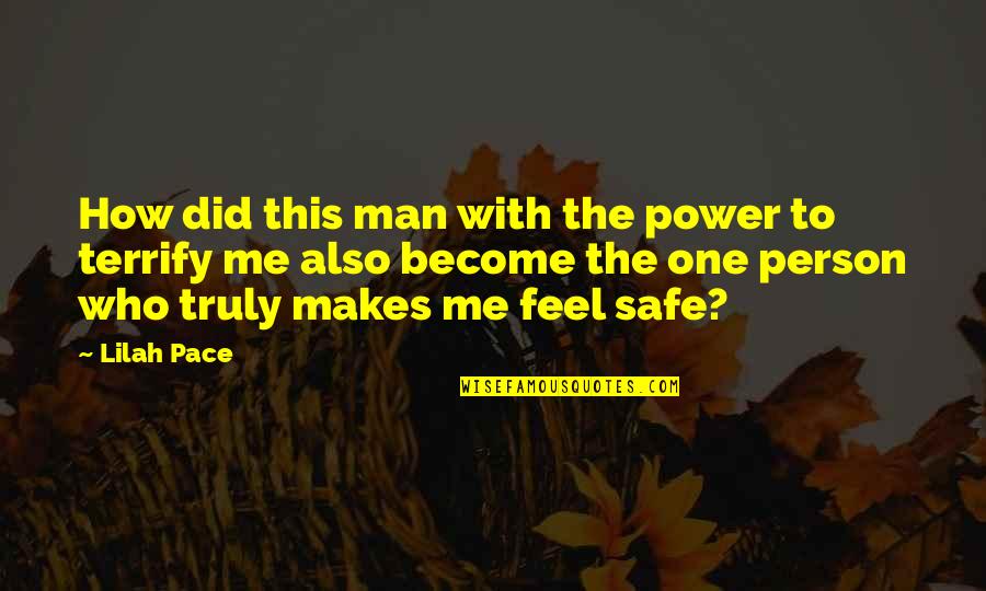 Safe Man Quotes By Lilah Pace: How did this man with the power to Safe Man Quotes By Lilah Pace: How did this man with the power to