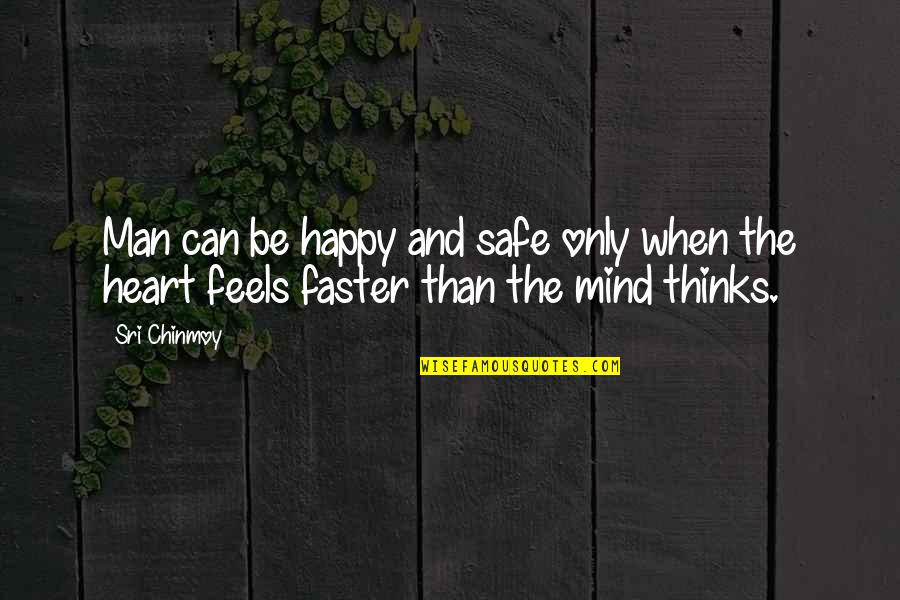 Safe Man Quotes By Sri Chinmoy: Man can be happy and safe only when