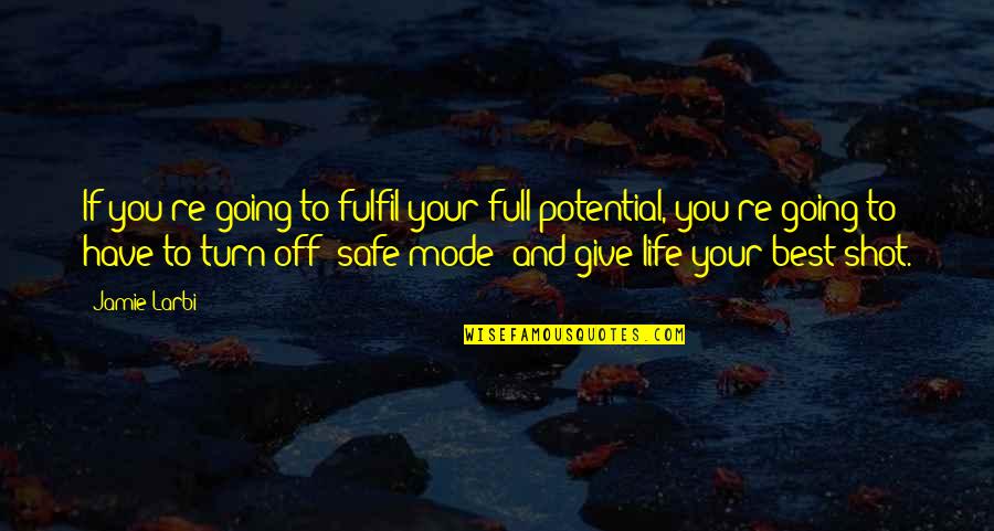 Safe Mode Quotes By Jamie Larbi: If you're going to fulfil your full potential,