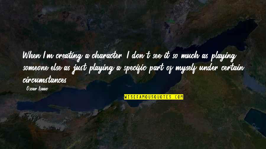 Safe Patient Handling Quotes By Oscar Isaac: When I'm creating a character, I don't see