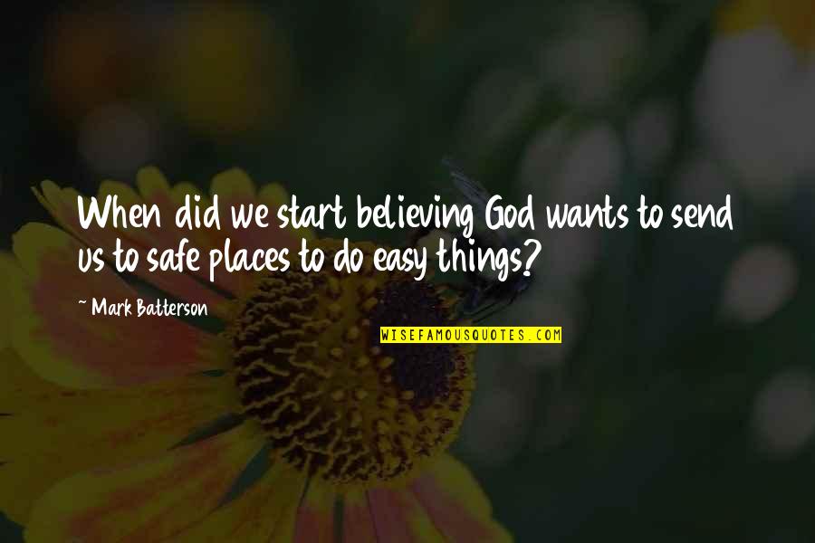 Safe Places Quotes By Mark Batterson: When did we start believing God wants to