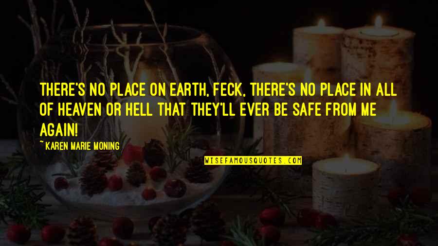 Safe Quotes By Karen Marie Moning: There's no place on Earth, feck, there's no