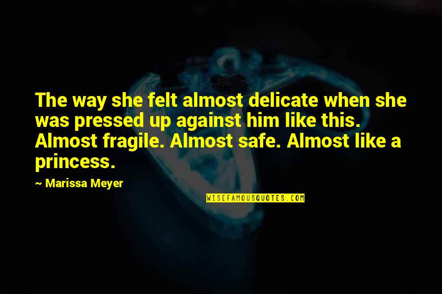 Safe Quotes By Marissa Meyer: The way she felt almost delicate when she