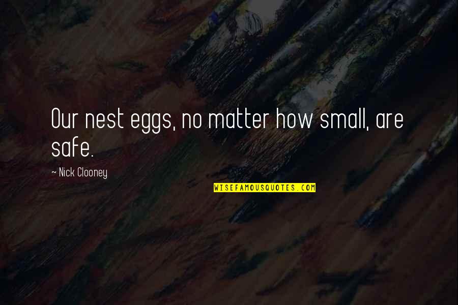 Safe Quotes By Nick Clooney: Our nest eggs, no matter how small, are