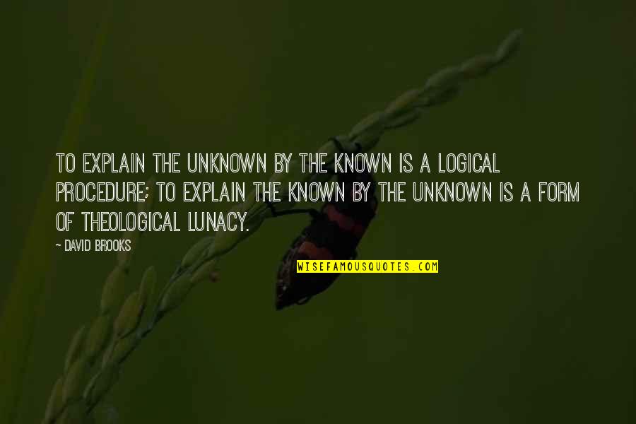 Safe Scuba Diving Quotes By David Brooks: To explain the unknown by the known is