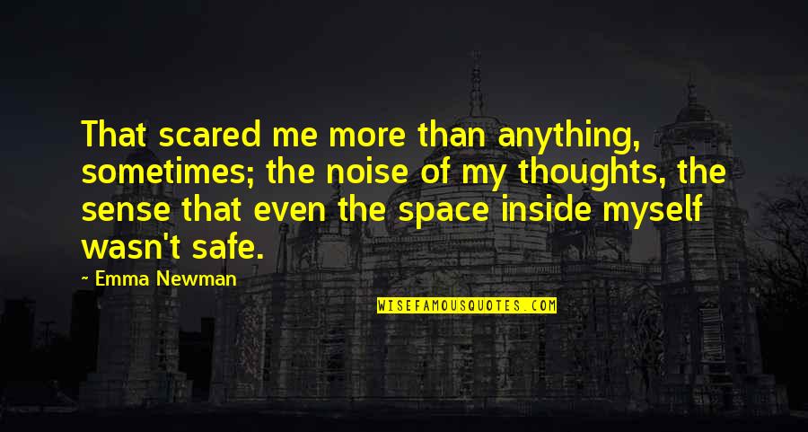 Safe Space Quotes By Emma Newman: That scared me more than anything, sometimes; the
