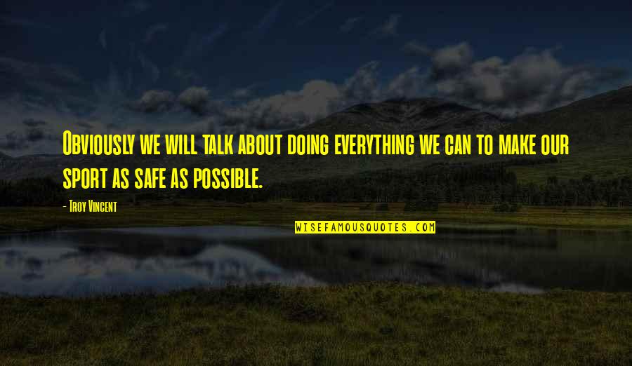 Safe Sport Quotes By Troy Vincent: Obviously we will talk about doing everything we