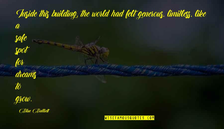 Safe Spot Quotes By Blue Balliett: Inside this building, the world had felt generous, Safe Spot Quotes By Blue Balliett: Inside this building, the world had felt generous,