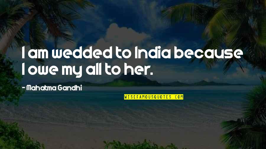 Safe Travel Blessing Quotes By Mahatma Gandhi: I am wedded to India because I owe
