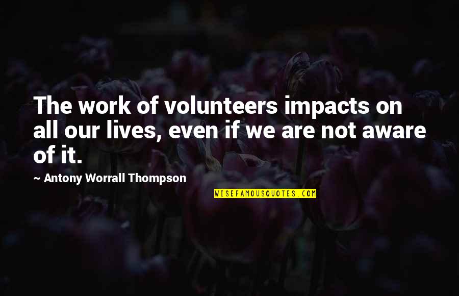 Safe Travelling Mercies Quotes By Antony Worrall Thompson: The work of volunteers impacts on all our