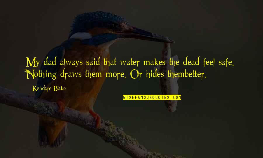 Safe Water Quotes By Kendare Blake: My dad always said that water makes the