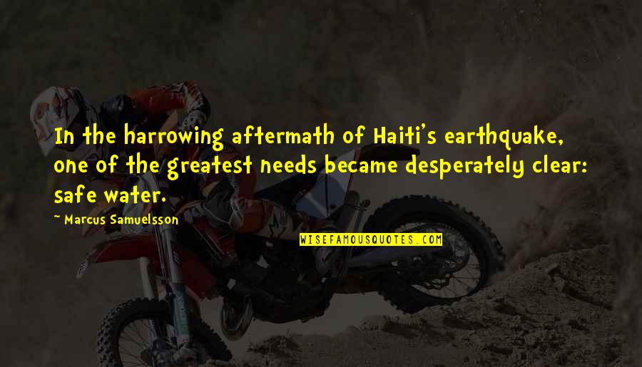 Safe Water Quotes By Marcus Samuelsson: In the harrowing aftermath of Haiti's earthquake, one